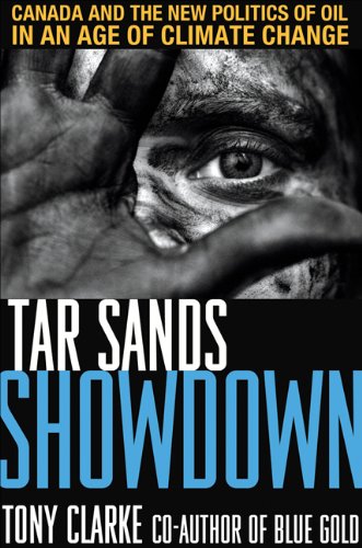 Stock image for Tar Sands Showdown : Canada and the New Politics of Oil in an Age of Climate Change for sale by Better World Books