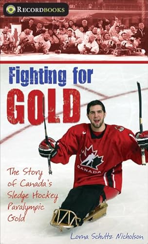 Stock image for Fighting for Gold : The Story of Canada's Sledge Hockey Paralympic Gold for sale by Better World Books: West