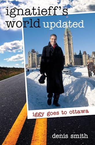 Beispielbild fr Ignatieff's World Updated : Iggy Goes to Ottawa zum Verkauf von Better World Books