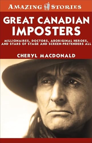 9781552774113: Great Canadian Imposters: Millionaires, Doctors, Aboriginal Heroes, and Stars of Stage and Screen - Pretenders All (Amazing Stories)