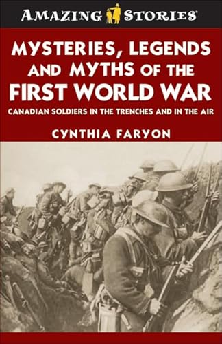 Stock image for Mysteries, Legends and Myths of the First World War : Canadian Soldiers in the Trenches and in the Air for sale by Better World Books