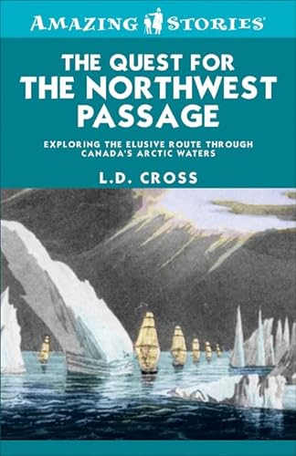 Beispielbild fr The Quest for the Northwest Passage: Exploring the Elusive Route through Canada's Arctic Waters (Amazing Stories) zum Verkauf von Hourglass Books