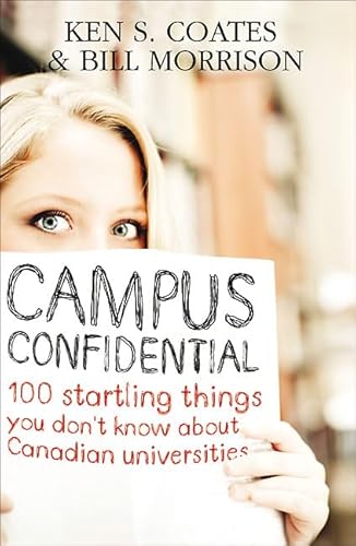 Campus Confidential: 100 startling things you don't know about Canadian universities (9781552776506) by Coates, Ken S.; Morrison, Bill