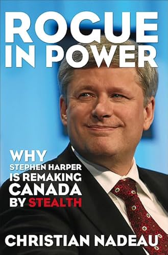 Beispielbild fr Rogue in Power: Why Stephen Harper Is Remaking Canada by Stealth zum Verkauf von ThriftBooks-Atlanta