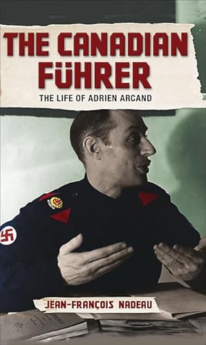 Beispielbild fr The Canadian Fuhrer: The Life of Adrien Arcand zum Verkauf von Benjamin Books