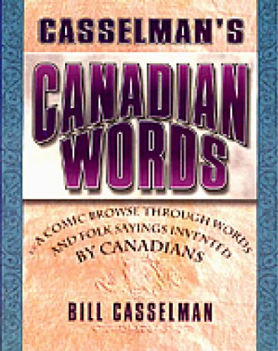 CasselmanÕs Canadian Words: A Comic Brouse Through Words and Folk Sayings Invented by Canadians