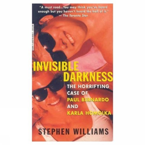 9781552780596: Invisible Darkness - The Horrifying Case of Paul Bernardo and Karla Homolka