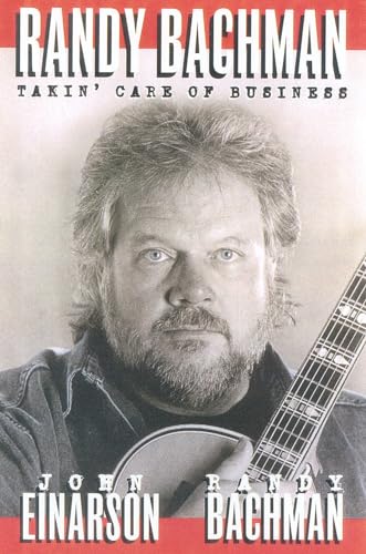 Randy Bachman: Takin' Care of Business - John Einarson,Randy Bachman