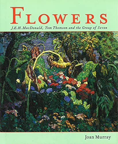 Flowers: J.E.H. MacDonald, Tom Thomson and
