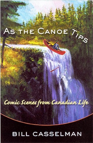 9781552784938: As the Canoe Tips: Comic Scenes from Canadian Life