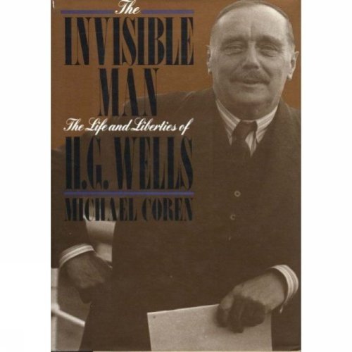 The Invisible Man. The Life and Liberties of H.G. Wells. - Coren, Michael