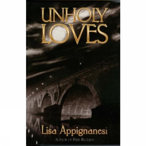 Unholy Loves (9781552785942) by Appignanesi, Lisa