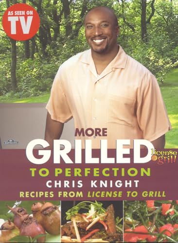 Imagen de archivo de More Grilled to Perfection: Recipes from License to Grill a la venta por ThriftBooks-Atlanta