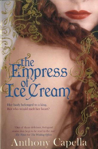 Stock image for The Empress of Ice Cream : Her Body Belonged to a King. But Who Would Melt Her Heart? for sale by Better World Books