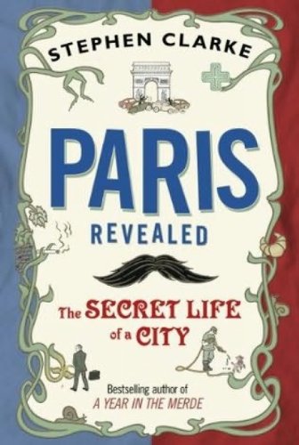 Stock image for Paris Revealed : The Secret Life of a City for sale by Better World Books: West