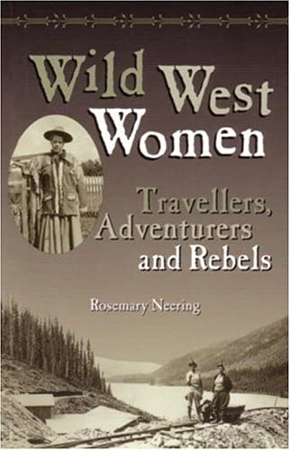 Stock image for Wild West Women: Travellers, Adventurers and Rebels for sale by SecondSale