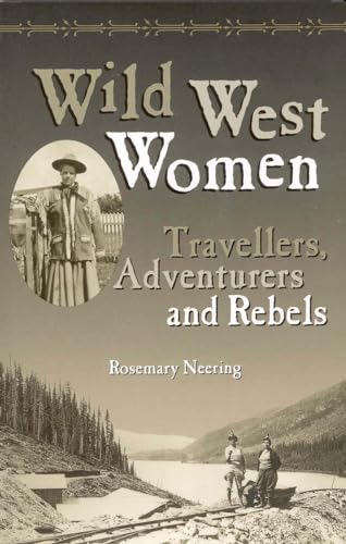 9781552850138: Wild West Women: Travellers, Adventurers and Rebels