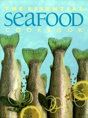 9781552850473: The Essential Seafood Cookbook (The Essential Series of Cookbook)