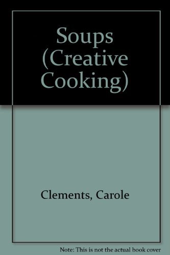 Creative Cooking: Soups (9781552851227) by Carole Clements