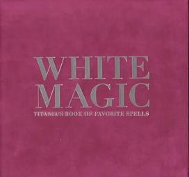 Imagen de archivo de White Magic : Titania's Book of Favorite Spells [Hardcover] a la venta por Book Deals