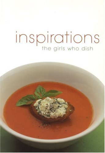 Stock image for INSPIRATIONS The Girls Who Dish for sale by COOK AND BAKERS BOOKS