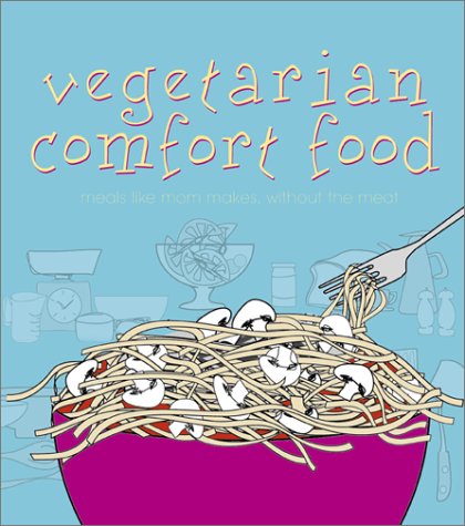 9781552852613: Vegetarian Comfort Food: Meals Like Mom Makes, Without the Meat