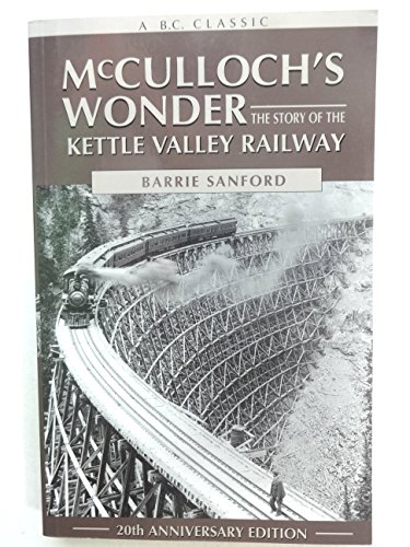 Stock image for McCulloch's Wonder: The Story of the Kettle Valley for sale by Russell Books