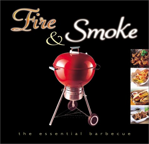 Beispielbild fr Fire and Smoke : The Essential Barbecue zum Verkauf von Better World Books