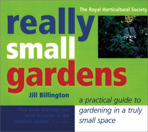 Really Small Gardens: A Practical Guide to Gardening in a Truly Small Space (9781552853078) by Billington, Jill