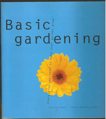 Stock image for Basic Gardening: Everything You Need to Know to Make Your Garden Grow Whitecap Books Ltd. for sale by Aragon Books Canada
