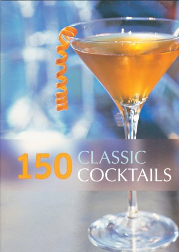 Beispielbild fr 150 Classic Cocktails zum Verkauf von Wonder Book
