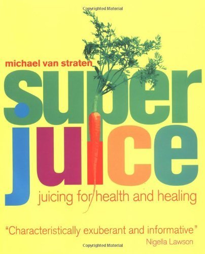 9781552854440: Super Juice: Juicing for Health and Healing