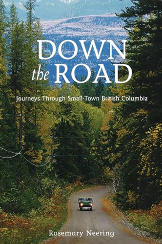 Stock image for Down the Road: Journeys Through Small Town British Columbia for sale by ThriftBooks-Atlanta