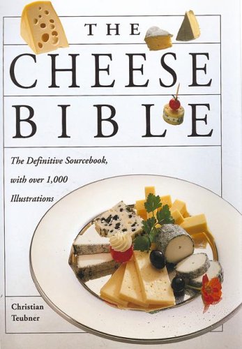 The Cheese Bible (9781552854990) by Christian Teubner; Heinrich Mair-Waldburg; Friedrich-Wilhelm Ehlert