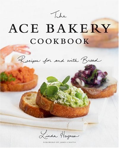 Stock image for The ACE Bakery Cookbook: Recipes for and With Bread for sale by B-Line Books