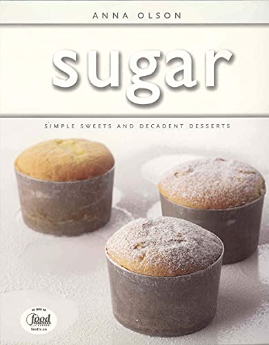 Beispielbild fr Sugar: Simple Sweets and Decadent Desserts zum Verkauf von Zoom Books Company