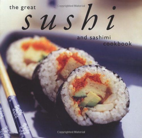 Beispielbild fr The Great Sushi and Sashimi Cookbook zum Verkauf von Better World Books: West
