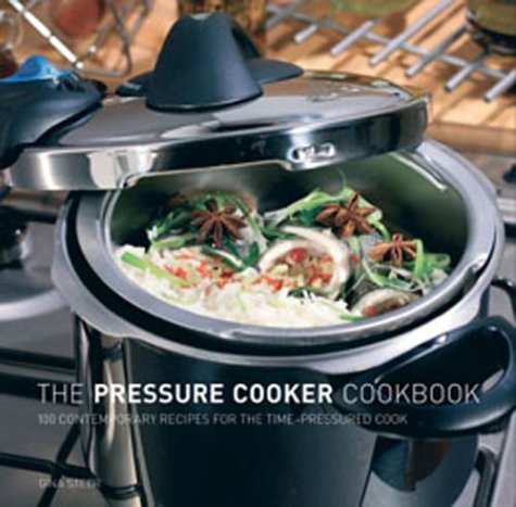 9781552855737: The Pressure Cooker Cookbook : 100 Contemporary Recipes for the Time-Pressured Cook