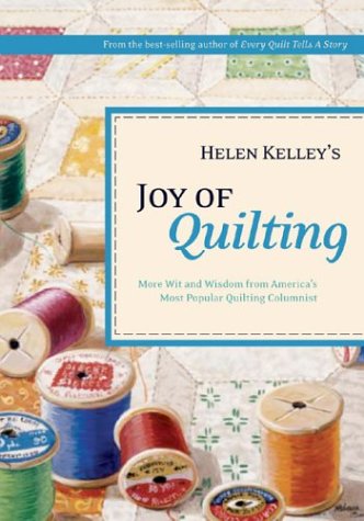 Imagen de archivo de Helen Kelley's Joy of Quilting : More Wit and Wisdom from America's Most Popular Quilting Columnist a la venta por HPB-Ruby