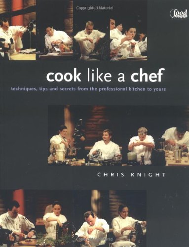 Stock image for Cook Like a Chef : Techniques, Tips and Secrets from the Professional Kitchen to Yours for sale by Better World Books: West