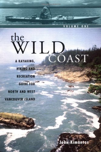 Imagen de archivo de The Wild Coast, Volume 1: A Kayaking, Hiking and Recreation Guide for North and West Vancouver Island (The Wild Coast) a la venta por Dungeness Books, ABAA