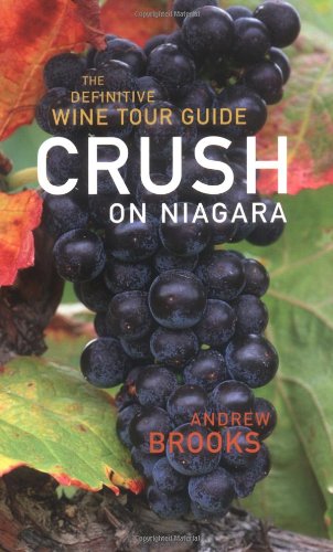 Imagen de archivo de Crush on Niagara The Definitive Wine Tour Guide a la venta por The Second Reader Bookshop