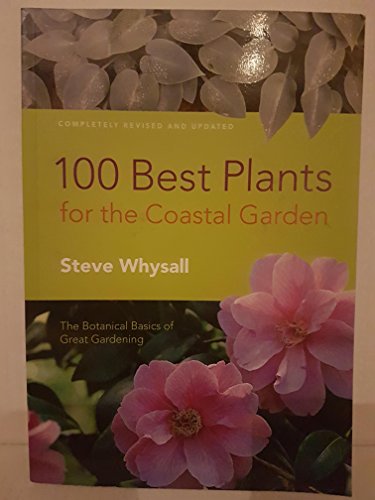 Beispielbild fr 100 Best Plants for the Coastal Garden : The Botanical Bones of Great Gardening zum Verkauf von Better World Books: West