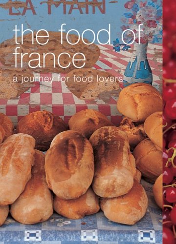 The Food of France: A Journey for Food Lovers (Food Of Series) (9781552856819) by Halsey, Kay; Grimes, Lulu