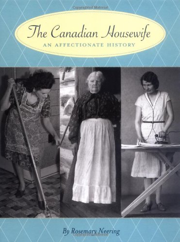 Stock image for The Canadian Housewife : An Affectionate History for sale by Better World Books