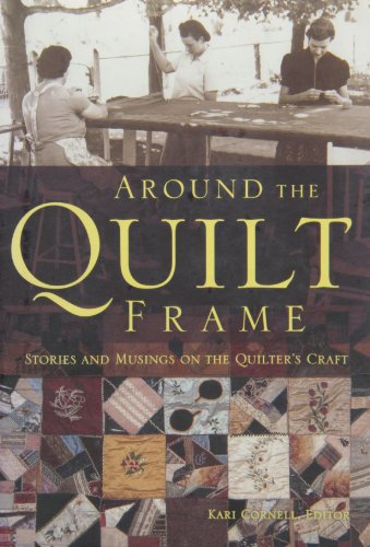 Around the Quilt Frame: Stories and Musing of the Quiler's Craft