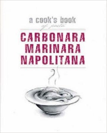 Stock image for Carbonara, Marinara, Napolitana: A Cook's Book of Pasta for sale by HPB-Emerald