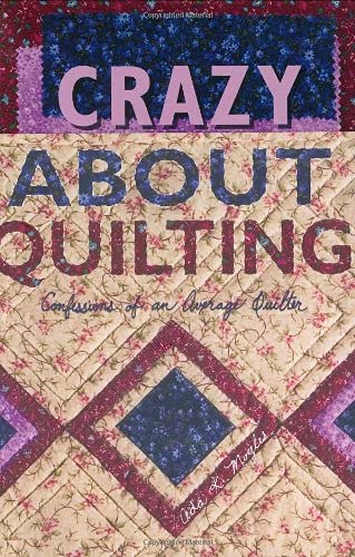 Stock image for Crazy about Quilting : Confessions of an Average Quilter for sale by Better World Books: West