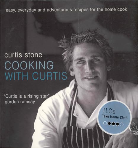 Cooking with Curtis: Easy, Everyday and Adventurous Recipes for the Home Cook (9781552858172) by Stone, Curtis
