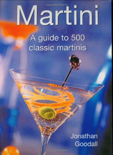Beispielbild fr Martini : A Guide to 500 Classic Martins zum Verkauf von Better World Books